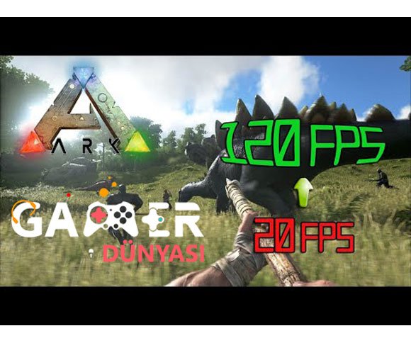 ARK Survival Evolved FPS artırma