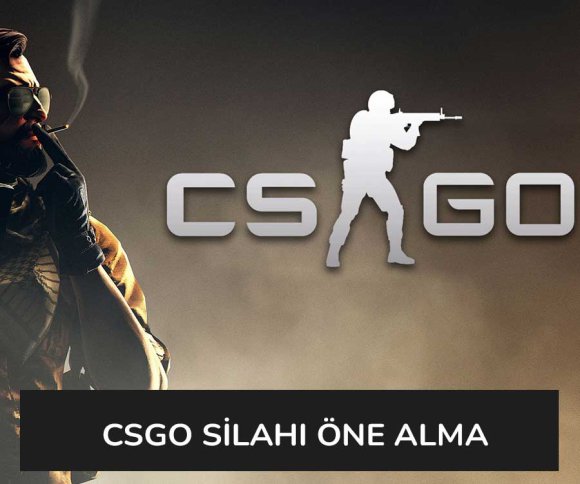 CSGO Silahı Öne Alma