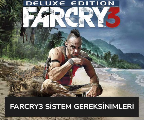 Far Cry 3 Sistem Gereksinimleri