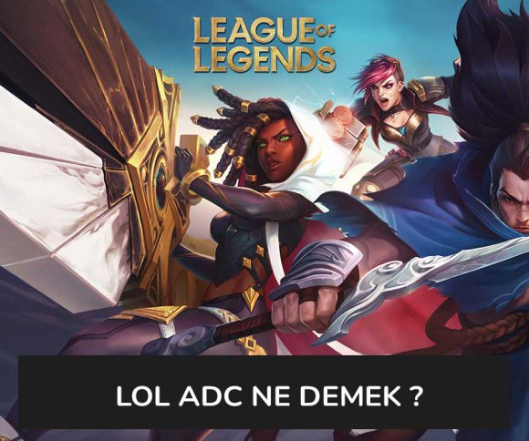 Lol Adc Ne Demek ?