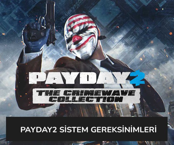 Payday 2 Sistem Gereksinimleri